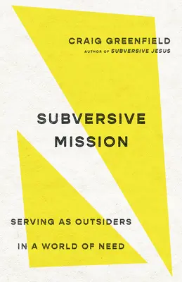 Podvratná misia: Ako slúžiť ako outsideri vo svete plnom potrieb - Subversive Mission: Serving as Outsiders in a World of Need