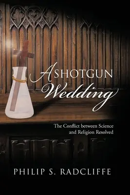 Svadba z brokovnice: Konflikt medzi vedou a náboženstvom vyriešený - A Shotgun Wedding: The Conflict Between Science and Religion Resolved