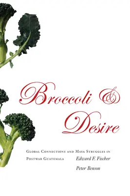 Brokolica a túžba: Globálne súvislosti a boj Mayov v povojnovej Guatemale - Broccoli and Desire: Global Connections and Maya Struggles in Postwar Guatemala