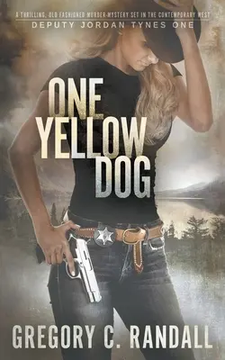 Jeden žltý pes: Moderný westernový triler o zástupcovi Jordanovi Tynesovi - One Yellow Dog: A Deputy Jordan Tynes Modern Western Thriller