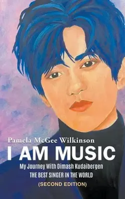 Ja som hudba: Moja cesta s Dimashom Kudaibergenom: najlepším spevákom na svete (druhé vydanie) - I Am Music: My Journey With Dimash Kudaibergen: THE BEST SINGER IN THE WORLD (Second Edition)