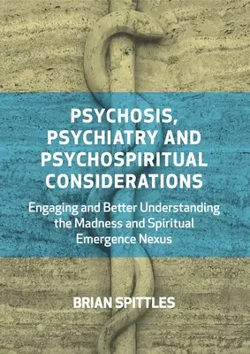 Psychózy, psychiatria a psychospirituálne úvahy: Zaujatie a lepšie pochopenie prepojenia šialenstva a duchovného vynálezu - Psychosis, Psychiatry and Psychospiritual Considerations: Engaging and Better Understanding the Madness and Spiritual Emergence Nexus