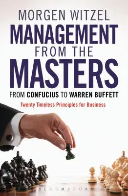 Manažment od majstrov: Od Konfucia po Warrena Buffetta Dvadsať nadčasových zásad pre podnikanie - Management from the Masters: From Confucius to Warren Buffett Twenty Timeless Principles for Business
