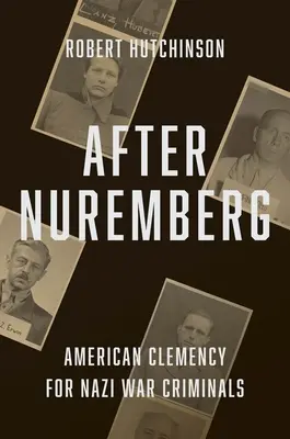 Po Norimbergu: Americká milosť pre nacistických vojnových zločincov - After Nuremberg: American Clemency for Nazi War Criminals