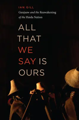 Všetko, čo hovoríme, je naše: Guujaaw a prebudenie národa Haida - All That We Say Is Ours: Guujaaw and the Reawakening of the Haida Nation