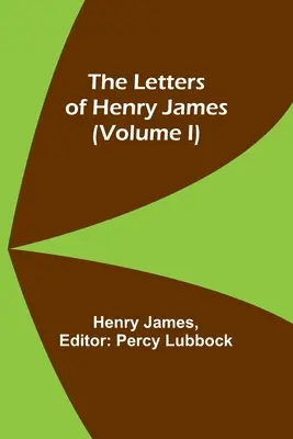 Listy Henryho Jamesa (I. diel) - The Letters of Henry James (volume I)