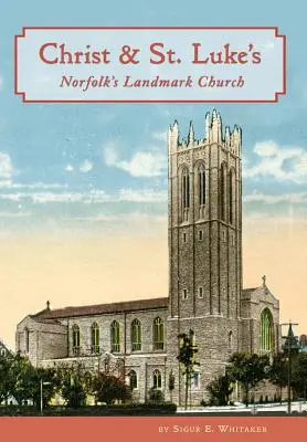 Kristus a svätý Lukáš: Luka a svätého Michala a kostol v Norfolku - Christ & St. Luke's: Norfolk's Landmark Church