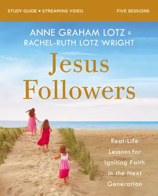 Sprievodca štúdiom Biblie pre nasledovníkov Ježiša plus streamované video: Lekcie z reálneho života pre vzbudenie viery v budúcej generácii - Jesus Followers Bible Study Guide Plus Streaming Video: Real-Life Lessons for Igniting Faith in the Next Generation