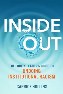 Inside Out: Sprievodca lídra rovnosti pri odstraňovaní inštitucionálneho rasizmu - Inside Out: The Equity Leader's Guide to Undoing Institutional Racism