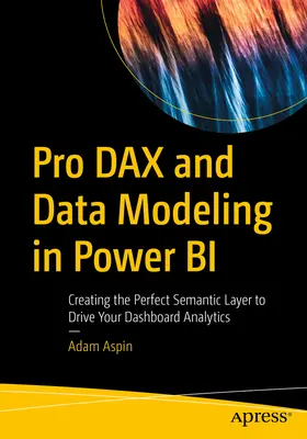 Pro Dax a modelovanie údajov v Power Bi: Vytvorenie dokonalej sémantickej vrstvy, ktorá bude poháňať vaše analytické panely - Pro Dax and Data Modeling in Power Bi: Creating the Perfect Semantic Layer to Drive Your Dashboard Analytics