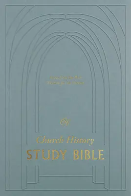 ESV Biblia na štúdium cirkevných dejín: Hlasy z minulosti, múdrosť pre súčasnosť - ESV Church History Study Bible: Voices from the Past, Wisdom for the Present