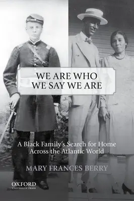 Sme tým, za koho sa vydávame: Hľadanie domova černošskej rodiny v atlantickom svete - We Are Who We Say We Are: A Black Family's Search for Home Across the Atlantic World