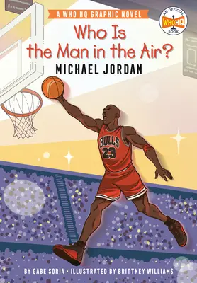 Kto je ten muž vo vzduchu? Michael Jordan: A Who HQ Graphic Novel - Who Is the Man in the Air?: Michael Jordan: A Who HQ Graphic Novel