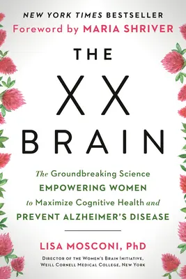 Mozog XX: Prelomová veda, ktorá ženám umožňuje maximalizovať kognitívne zdravie a predchádzať Alzheimerovej chorobe - The XX Brain: The Groundbreaking Science Empowering Women to Maximize Cognitive Health and Prevent Alzheimer's Disease