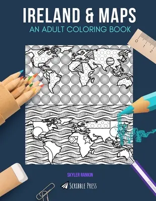 Írsko a mapy: OMAĽOVÁNKY PRE DOSPELÝCH: Írsko a mapy - 2 knihy na vyfarbovanie v 1 - Ireland & Maps: AN ADULT COLORING BOOK: Ireland & Maps - 2 Coloring Books In 1