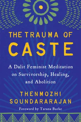 Trauma kasty: Dalitská feministická meditácia o prežití, uzdravení a zrušení - The Trauma of Caste: A Dalit Feminist Meditation on Survivorship, Healing, and Abolition