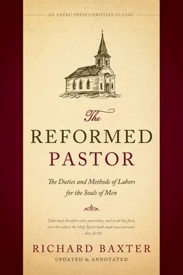 Reformovaný pastor: Povinnosti a metódy práce pre ľudské duše [aktualizované a s poznámkami] - The Reformed Pastor: The Duties and Methods of Labors for the Souls of Men [Updated and Annotated]