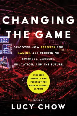 Meníme hru: Hranie hier: Objavte, ako esporty a hry nanovo definujú podnikanie, kariéru, vzdelávanie a budúcnosť - Changing the Game: Discover How Esports and Gaming Are Redefining Business, Careers, Education, and the Future
