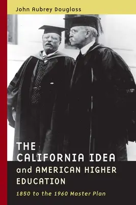 Kalifornská myšlienka a americké vysoké školstvo: Od roku 1850 po hlavný plán z roku 1960 - The California Idea and American Higher Education: 1850 to the 1960 Master Plan