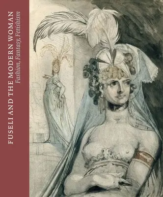 Fuseli a moderná žena: Móda, fantázia, fetišizmus - Fuseli and the Modern Woman: Fashion, Fantasy, Fetishism