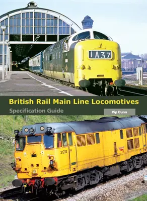 Hlavné lokomotívy britských železníc: Lokomotívy britskej železničnej sústavy: sprievodca špecifikáciami - British Rail Main Line Locomotives: Specification Guide