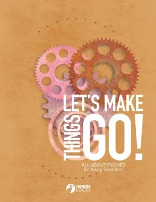 Rozbehnime veci - Všetko o motoroch pre mladých vedcov - Let's Make Things Go - All About Engines for Young Scientists