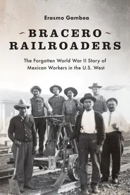 Bracero Railroaders: Zapomenutý príbeh mexických robotníkov z druhej svetovej vojny na západe USA - Bracero Railroaders: The Forgotten World War II Story of Mexican Workers in the U.S. West