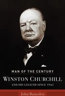 Muž storočia: Winston Churchill a jeho legenda od roku 1945 - Man of the Century: Winston Churchill and His Legend Since 1945