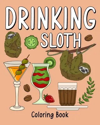 Kniha na vyfarbovanie pijavého leňochoda: Omaľovánky pre dospelých, Strana na maľovanie zvierat zo ZOO s kávou a koktailom - Drinking Sloth Coloring Book: Coloring Books for Adult, Zoo Animal Painting Page with Coffee and Cocktail