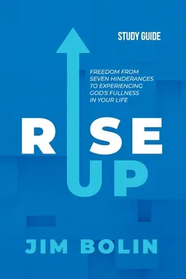Rise Up - študijná príručka: Oslobodenie od siedmich prekážok na ceste k prežívaniu Božej plnosti vo vašom živote - Rise Up - Study Guide: Freedom from seven hinderances to experiencing God's fullness in your life