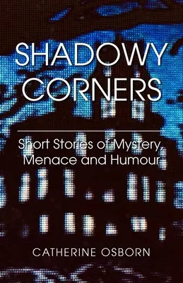 Tieňové zákutia: Krátke príbehy plné záhad, hrozieb a humoru - Shadowy Corners: Short Stories of Mystery, Menace and Humour