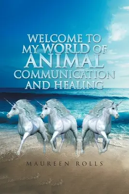 Vitajte v mojom svete komunikácie so zvieratami a liečiteľstva - Welcome to My World of Animal Communication and Healing
