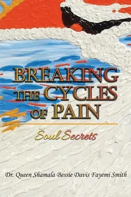 Prelomenie cyklov bolesti: tajomstvá duše - Breaking the Cycles of Pain: Soul Secrets
