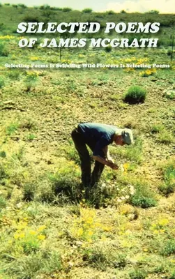 Vybrané básne Jamesa McGratha (tvrdá väzba): Výber básní je výber divokých kvetov je výber básní - Selected Poems of James McGrath (Hardcover): Selecting Poems Is Selecting Wild Flowers Is Selecting Poems