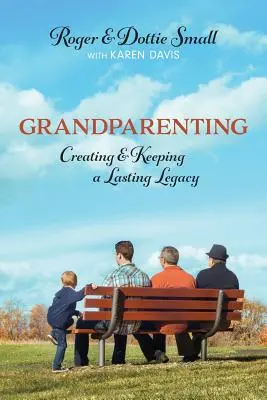 Prarodičovstvo: Vytváranie a udržiavanie trvalého dedičstva - Grandparenting: Creating and Keeping a Lasting Legacy