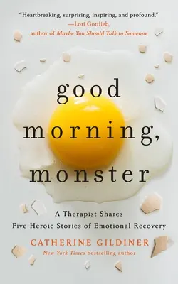 Dobré ráno, netvor: Terapeutka sa podelila o päť hrdinských príbehov o emocionálnom zotavení - Good Morning, Monster: A Therapist Shares Five Heroic Stories of Emotional Recovery