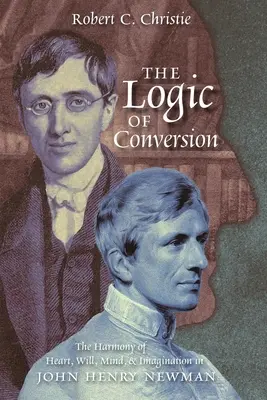 Logika premeny: Harmónia srdca, vôle, mysle a predstavivosti u Johna Henryho Newmana - The Logic of Conversion: The Harmony of Heart, Will, Mind, and Imagination in John Henry Newman