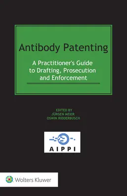 Patentovanie protilátok: Príručka pre praktikov na vypracovanie, presadzovanie a vymáhanie práva / A Practitioner's Guide to Drafting, Prosecution and Enforcement - Antibody Patenting: A Practitioner's Guide to Drafting, Prosecution and Enforcement