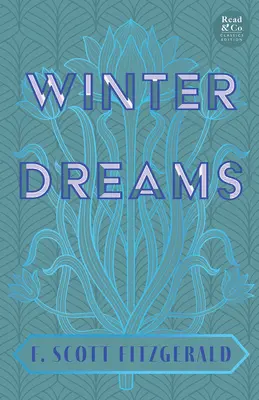 Zimné sny (Read & Co. Classics Edition);Inšpirácia pre román Veľký Gatsby - Winter Dreams (Read & Co. Classics Edition);The Inspiration for The Great Gatsby Novel
