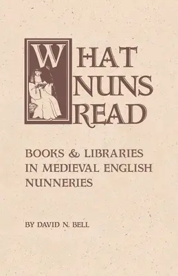 Čo čítali mníšky: Knihy a knižnice v stredovekých anglických kláštoroch 158. zväzok - What Nuns Read: Books and Libraries in Medieval English Nunneries Volume 158
