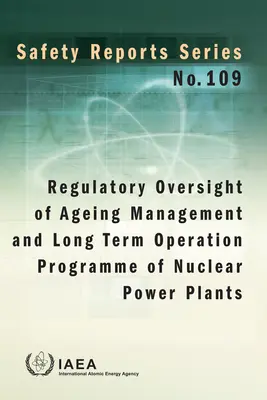 Regulačný dohľad nad programom riadenia starnutia a dlhodobej prevádzky jadrových elektrární: Séria bezpečnostných správ č. 109 - Regulatory Oversight of Ageing Management and Long Term Operation Programme of Nuclear Power Plants: Safety Reports Series No. 109