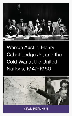 Warren Austin, Henry Cabot Lodge Jr. a studená vojna v OSN v rokoch 1947 - 1960 - Warren Austin, Henry Cabot Lodge Jr., and the Cold War at the United Nations, 1947-1960