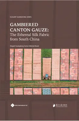 Kantonská gáza: Eterická hodvábna tkanina z južnej Číny - Gambiered Canton Gauze: Ethereal Silk Fabric from South China