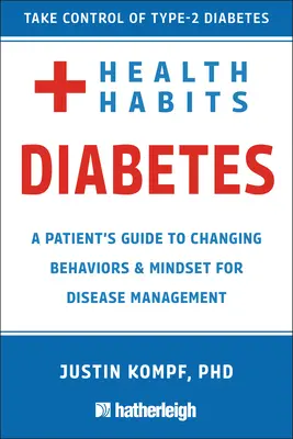 Zdravotné návyky pri cukrovke: Príručka pacienta na zmenu správania a myslenia pri zvládaní cukrovky 2. typu - Health Habits for Diabetes: A Patient's Guide to Changing Behaviors & Mindset for Managing Type 2 Diabetes
