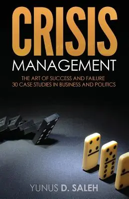 Krízový manažment: Umenie úspechu a neúspechu: 30 prípadových štúdií z oblasti podnikania a politiky - Crisis Management: THE ART OF SUCCESS & FAILURE: 30 Case Studies in Business & Politics