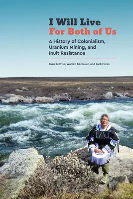 Budem žiť za nás oboch: História kolonializmu, ťažby uránu a odporu Inuitov - I Will Live for Both of Us: A History of Colonialism, Uranium Mining, and Inuit Resistance