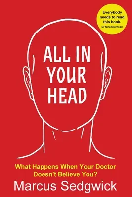 Všetko v hlave: Čo sa stane, keď vám lekár neverí - All In Your Head: What Happens When Your Doctor Doesn't Believe You