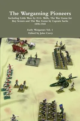 Priekopníci vojnových hier vrátane Malých vojen od H. G. Wellsa, Vojnovej hry pre skautov a Vojnovej hry od kapitána Sachsa 1898-1940 Early Wargames Vol - The Wargaming Pioneers Including Little Wars by H.G. Wells, The War Game for Boy Scouts and The War Game by Captain Sachs 1898-1940 Early Wargames Vol