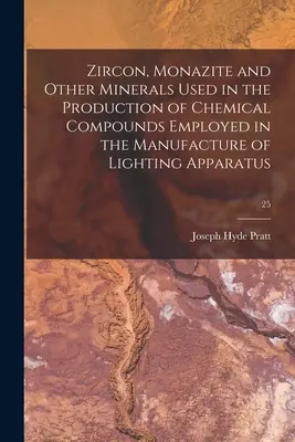 Zirkón, monazit a iné minerály používané pri výrobe chemických zlúčenín používaných pri výrobe osvetľovacích prístrojov; 25 - Zircon, Monazite and Other Minerals Used in the Production of Chemical Compounds Employed in the Manufacture of Lighting Apparatus; 25
