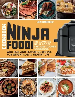 Ninja Foodi kuchárska kniha: Kniha: Kompletná kuchárska kniha pre tlakový hrniec Ninja Foodi s rýchlymi a chutnými receptami na chudnutie a zdravý život: . - Ninja Foodi Cookbook: The Complete Ninja Foodi Pressure Cooker Cookbook with Fast and Flavorful Recipes for Weight Loss & Healthy Life: The